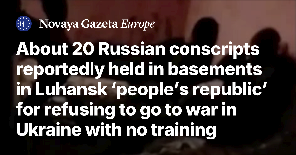 About 20 Russian conscripts reportedly held in basements in Luhansk ...