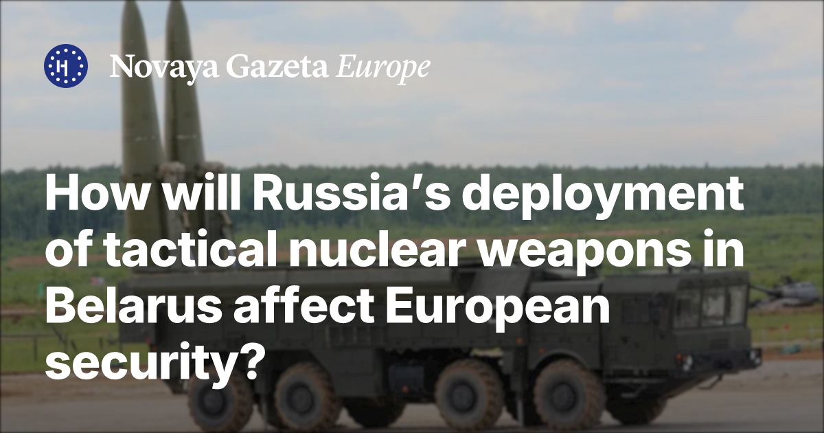 How will Russia’s deployment of tactical nuclear weapons in Belarus ...