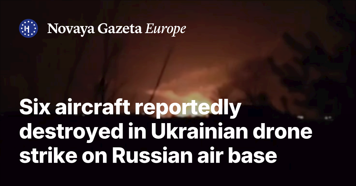 Six aircraft reportedly destroyed in Ukrainian drone strike on Russian ...