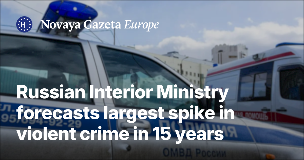 Russian Interior Ministry forecasts largest spike in violent crime in ...