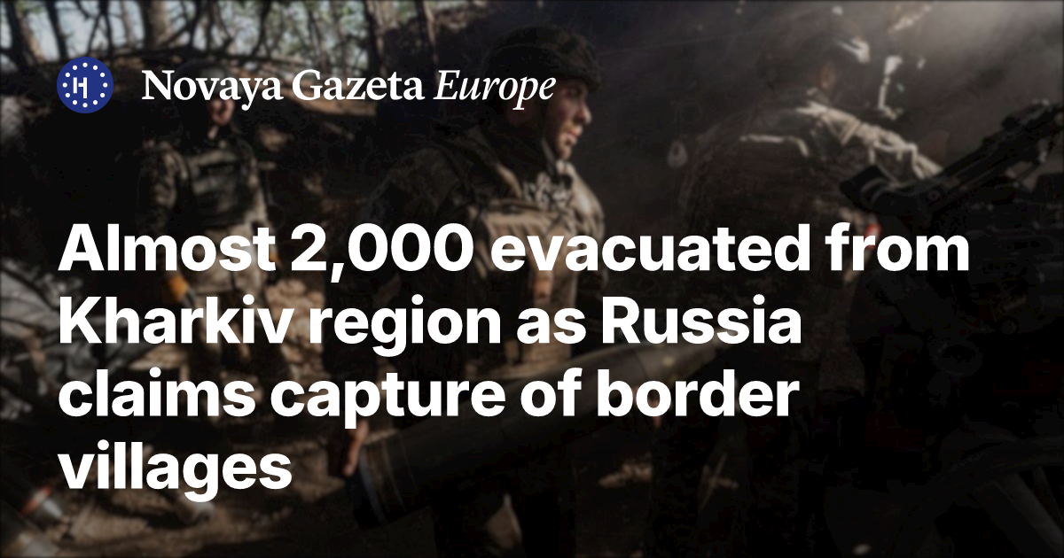Almost 2,000 evacuated from Kharkiv region as Russia claims capture of ...
