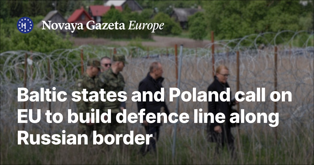 Baltic states and Poland call on EU to build defence line along Russian ...