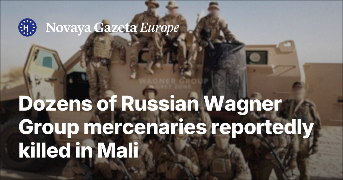Dozens of Russian Wagner Group mercenaries reportedly killed in Mali ...
