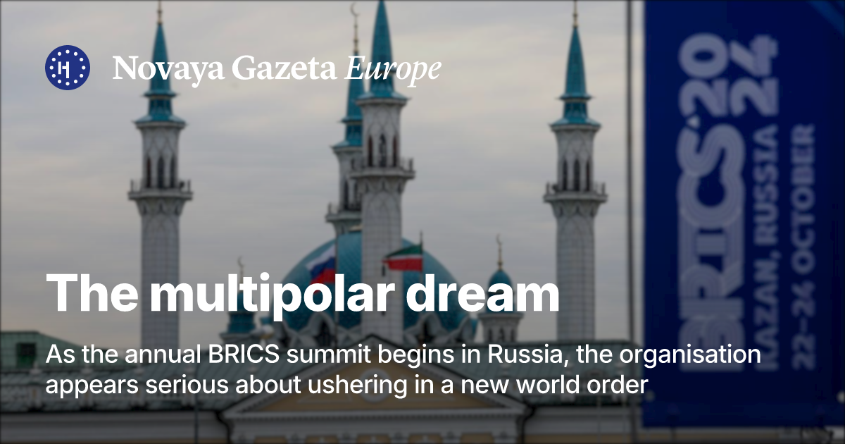 Russia Multipolar The multipolar dream. As the annual BRICS summit begins in Russia, the ...