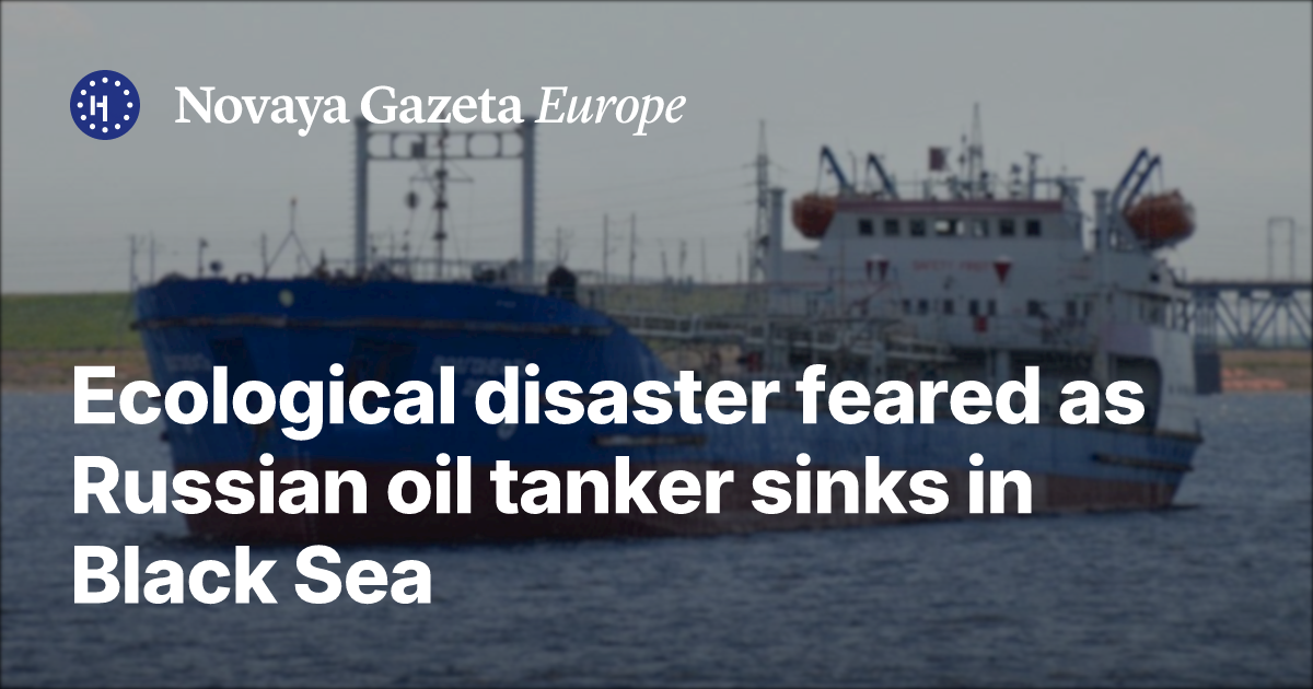 Ecological disaster feared as Russian oil tanker sinks in Black Sea ...