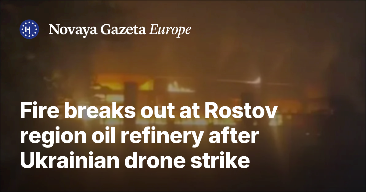 Fire breaks out at Rostov region oil refinery after Ukrainian drone ...