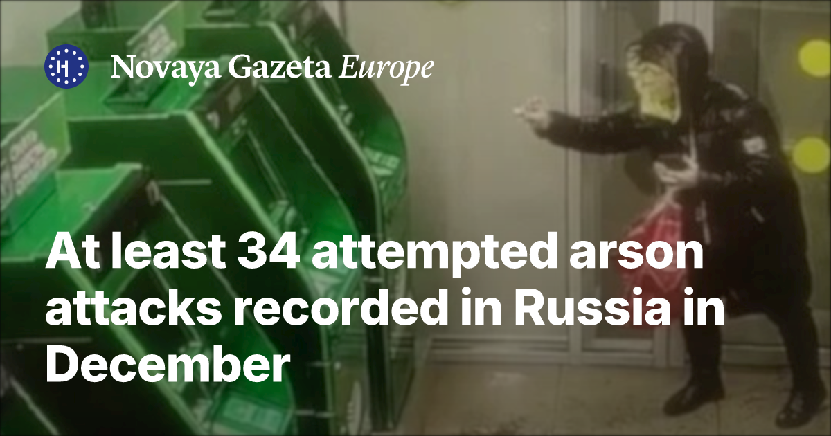 At least 34 attempted arson attacks recorded in Russia in December ...