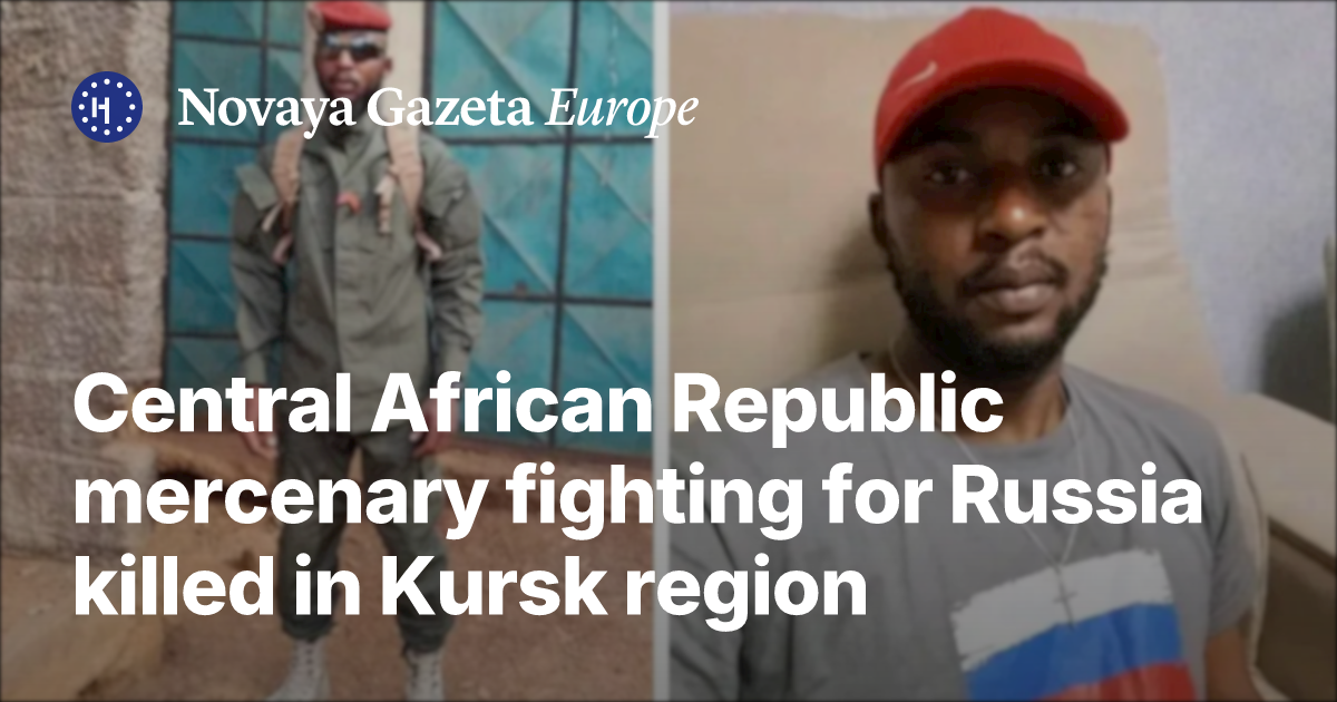 Central African Republic mercenary fighting for Russia killed in Kursk ...