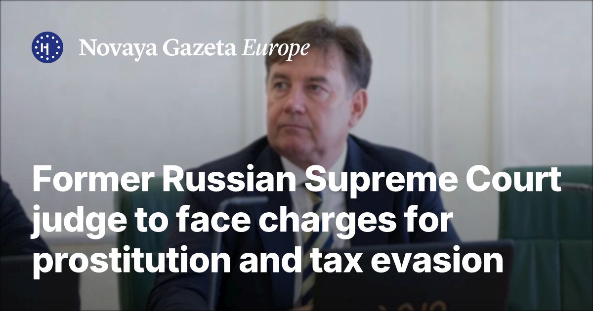 Former Russian Supreme Court judge to face charges for prostitution and ...