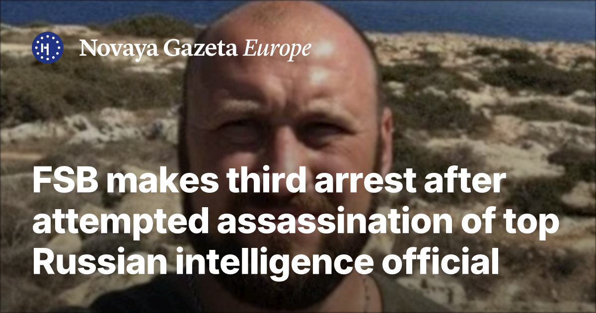 FSB makes third arrest after attempted assassination of top Russian ...