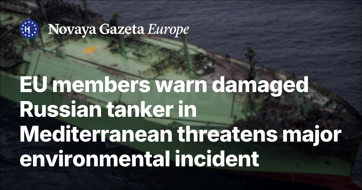 EU members warn damaged Russian tanker in Mediterranean threatens major ...