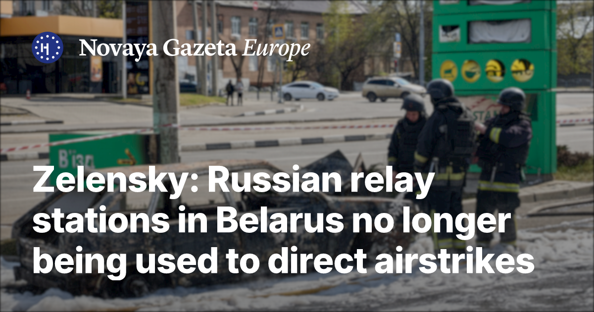 Zelensky: Russian relay stations in Belarus no longer being used to direct ...