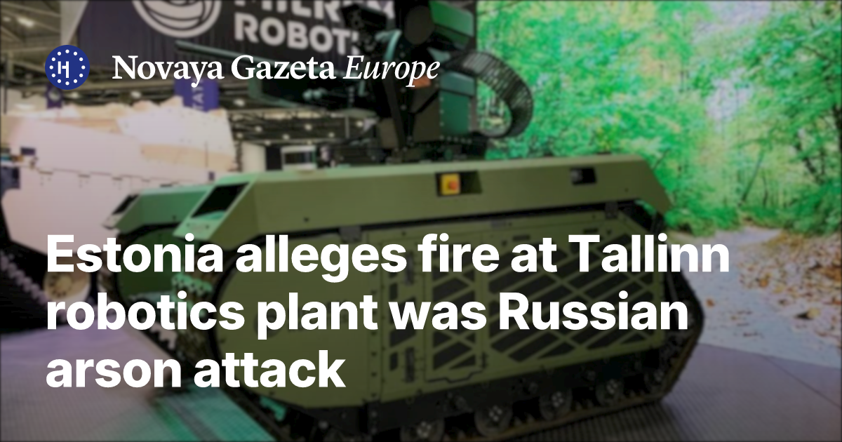 Estonia alleges fire at Tallinn robotics plant was Russian arson attack