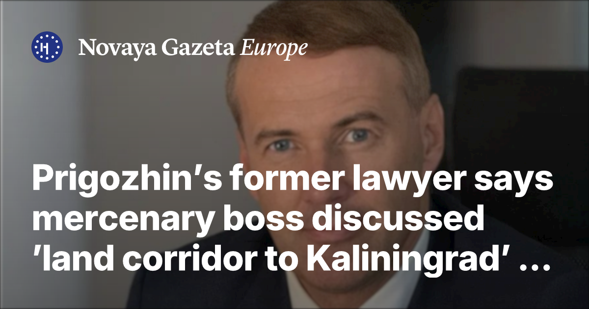 Prigozhin’s former lawyer says mercenary boss discussed ’land corridor to ...